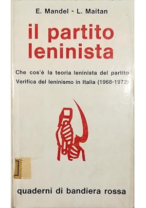 Seller image for Il partito leninista Che cos'è la teoria leninista del partito Verifica del leninismo in Italia (1968-1972) for sale by Libreria Tara