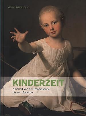 Seller image for Kinderzeit: Kindheit von der Renaissance bis zur Moderne for sale by Antiquariat Kastanienhof