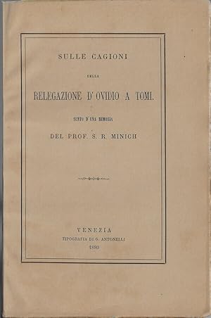 Seller image for Sulle cagioni della relegazione d'Ovidio a Tomi. Sunto d'una memoria del prof. S. R. Minich for sale by Biblioteca di Babele