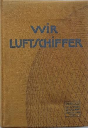 Bild des Verkufers fr Wir Luftschiffer. Die Entwicklung der modernen Luftschifftechnik in Einzeldarstellungen. Unter Mitarbeit erster Fachleute herausgegeben von Dr. Brckelmann. Vorsitzender des Fahrten-Ausschusses des Berliner Vereins fr Luftschiffahrt. zum Verkauf von Antiquariat Ursula Hartmann