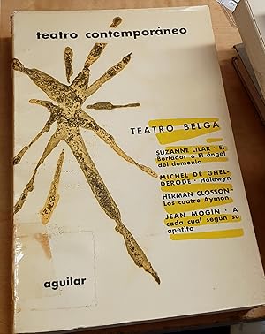 Immagine del venditore per Teatro belga contemporneo: El burlador o el ngel del demonio. Halewyn. Los cuatro Aymon. A cada cual segn su apetito. Traduccin del francs por Rosario Fernndez Cancela, Luis Castillo y Juan Paredes. Prlogo de Jos Hesse. Seleccin de Arturo del Hoyo venduto da Outlet Ex Libris