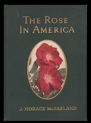 The Rose in America. Illustrated with Photographs from the Author's Garden and from Other Gardens...