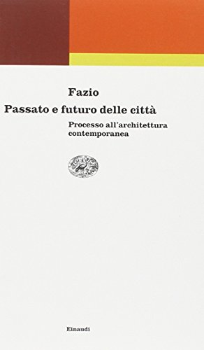 Passato e futuro delle città. Processo all'architettura contemporanea