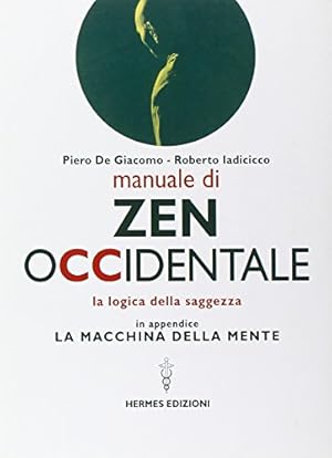 Manuale di Zen Occidentale. La logica della saggezza. In appendice: La macchina della mente