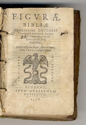 Figurae Bibliae clarissimi doctoris theologi f. Antonij de Rampelogis Genuensis, ordinis Eremitar...