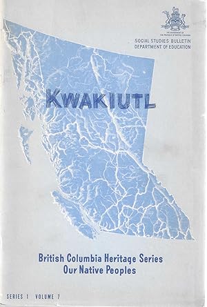 Seller image for British Columbia Heritage Series Series 1 Our Native Peoples: Volume 7 Kwakiutl for sale by Bishop's Curiosities