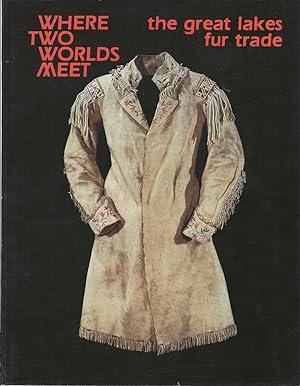 Seller image for Where Two Worlds Meet: The Great Lakes Fur Trade for sale by Bishop's Curiosities