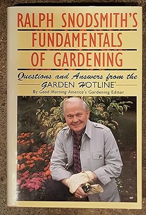 Ralph Snodsmith's Fundamentals of Gardening: Questions and Answers from the Garden Hotline