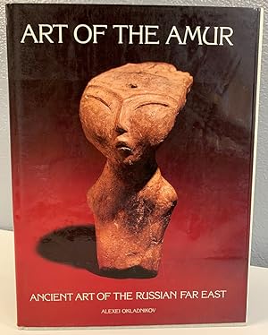 Seller image for Art of the Amur: Ancient Art of the Russian Far East for sale by Bishop's Curiosities