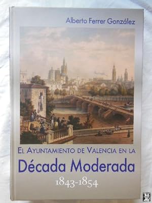 EL AYUNTAMIENTO DE VALENCIA EN LA DECADA MODERADA 1843 -1854