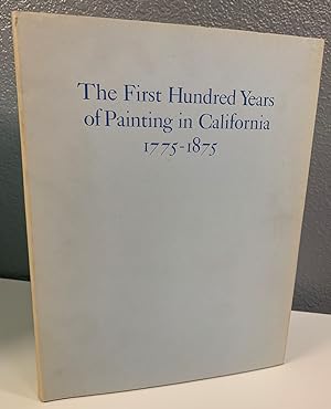 Seller image for The First Hundred Years of Painting in California 1775-1875: With Biographical Information and References Related to the Artists for sale by Bishop's Curiosities