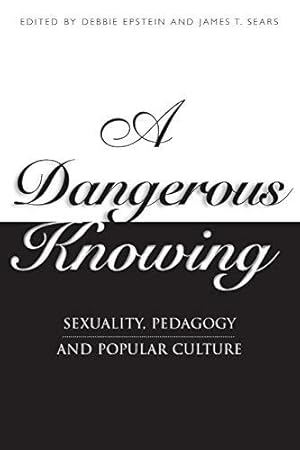 Immagine del venditore per A Dangerous Knowing: Sexuality, Pedagogy and Popular Culture: Sexual Pedagogies and the Master Narrative venduto da WeBuyBooks