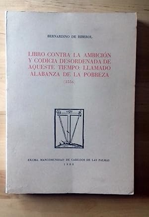 LIBRO CONTRA LA AMBICIÓN Y CODICIA DESORDENADA DE AQUESTE TIEMPO: LLAMADO ALABANZA DE LA POBREZA ...