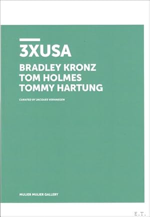 Bild des Verkufers fr 3 x USA Bradley Kronz, Tom Holmes, Tommy Hartung Exhibition 01. 05. 2018 - 25. 05. 2018 zum Verkauf von BOOKSELLER  -  ERIK TONEN  BOOKS