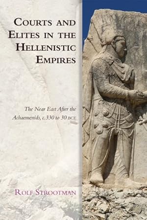 Imagen del vendedor de Courts and Elites in the Hellenistic Empires : The Near East After the Achaemenids, C. 330 to 30 Bce a la venta por GreatBookPrices