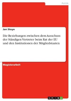 Bild des Verkufers fr Die Beziehungen zwischen dem Ausschuss der Stndigen Vertreter beim Rat der EU und den Institutionen der Mitgliedstaaten zum Verkauf von AHA-BUCH GmbH