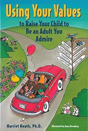 Immagine del venditore per Using Your Values to Raise Your Child to Be an Adult You Admire venduto da WeBuyBooks