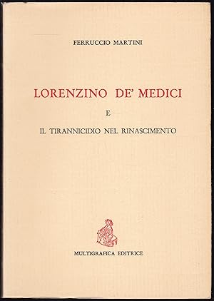 Lorenzino De' Medici e il tirannicidio nel Rinascimento. Edizione anastatica dell'originale del 1882