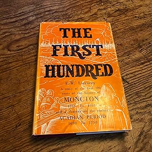 Seller image for The First Hundred A Story of the First 100 Years of the History of Moncton 1766-1866 for sale by Heroes Bookshop