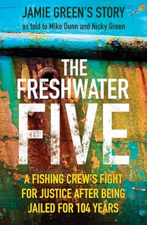 Image du vendeur pour Freshwater Five : A Fishing Crew's Fight for Justice After Being Jailed for 104 Years: 5 Men, 104 Years in Prison, and the Quest for Justice mis en vente par GreatBookPrices