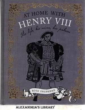 At Home with Henry VIII: His life, his palaces, his wives