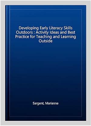 Image du vendeur pour Developing Early Literacy Skills Outdoors : Activity Ideas and Best Practice for Teaching and Learning Outside mis en vente par GreatBookPrices