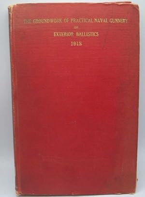 The Groundwork of Practical Naval Gunnery: A Study of the Principles and Practice of Exterior Bal...