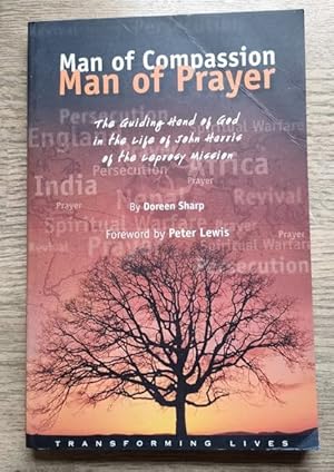 Man of Compassion - Man of Prayer: The Guiding Hand of God in the Life of John Harris of the Lepr...