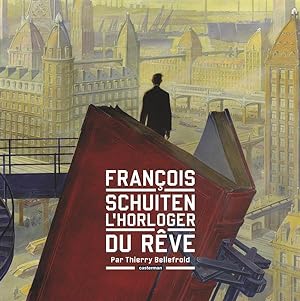 les cités obscures : François Schuiten, l'horloger du rêve
