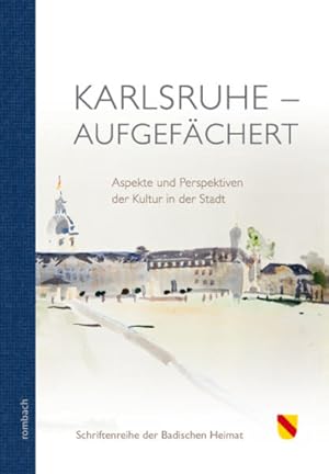 Seller image for Karlsruhe - aufgefchert Aspekte und Perspektiven der Kultur in der Stadt: Aspekte und Perspektiven der Kultur und der Stadt (Schriftenreihe der Badischen Heimat) for sale by Versandantiquariat Felix Mcke