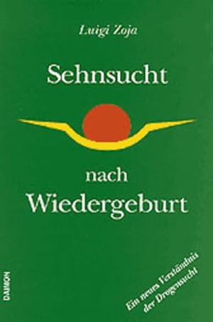 Seller image for Sehnsucht nach Wiedergeburt: Ein neues Verstndnis der Drogensucht for sale by Versandantiquariat Felix Mcke