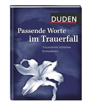 Bild des Verkufers fr Duden Passende Worte im Trauerfall: Trauertexte stilsicher formulieren zum Verkauf von Versandantiquariat Felix Mcke