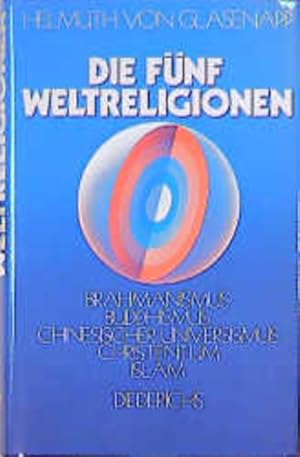 Imagen del vendedor de Die fnf Weltreligionen: Brahmanismus, Buddhismus, Chinesischer Universismus, Christentum, Islam a la venta por Versandantiquariat Felix Mcke