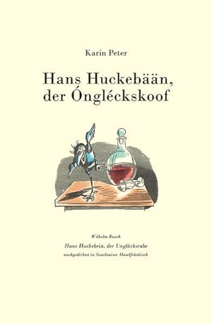 Seller image for Hans Huckebn, der nglckskoof: Wilhelm Busch: Hans Huckebein, der Unglcksrabe nachgedichtet in Saarlouiser Moselfrnkisch for sale by Versandantiquariat Felix Mcke
