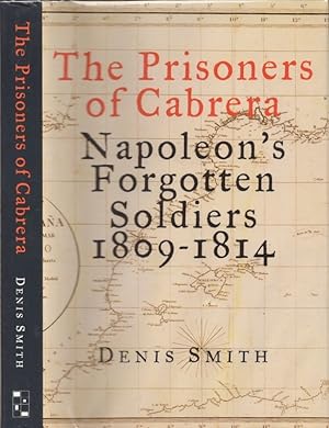 Imagen del vendedor de The Prisoners of Cabrera Napoleon's Forgotten Soldiers 1809-1814 a la venta por Americana Books, ABAA