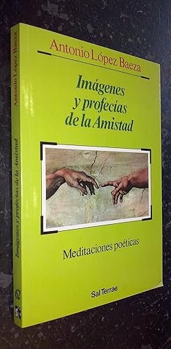 Imagen del vendedor de Imgenes y profecas de la amistad. Meditaciones poticas a la venta por Librera La Candela