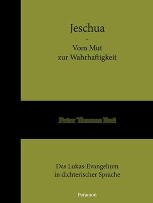 Bild des Verkufers fr Jeschua - Vom Mut zur Wahrhaftigkeit : Das Lukas-Evangelium in dichterischer Sprache zum Verkauf von AHA-BUCH GmbH