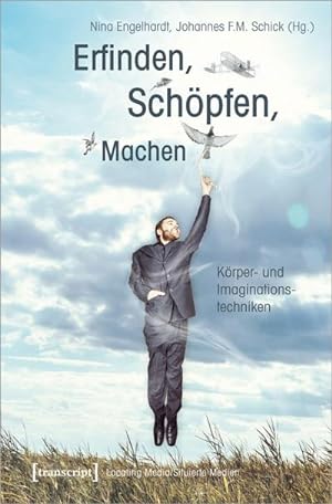 Immagine del venditore per Erfinden, Schpfen, Machen : Krper- und Imaginationstechniken venduto da AHA-BUCH GmbH