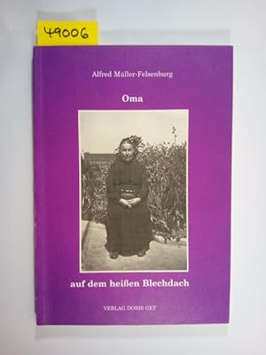 Oma auf dem heissen Blechdach : Erinnerungen und Geschichten eines Enkels. Alfred Müller-Felsenburg