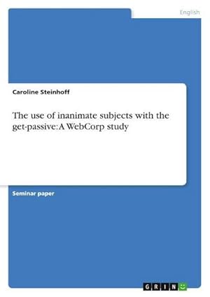 Seller image for The use of inanimate subjects with the get-passive: A WebCorp study for sale by AHA-BUCH GmbH