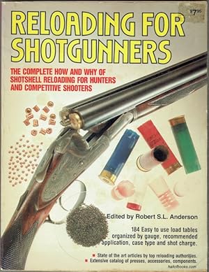 Reloading For Shotgunners: The Complete How And Why Of Shotshell Reloading For Hunters And Compet...