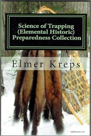 Science Of Trapping: Describes The Fur Bearing Animals, Their Nature, Habits And Distribution, Wi...