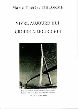 Seller image for Vivre aujourd'hui croire aujourd'hui - Marie-Th?r?se Delorme for sale by Book Hmisphres