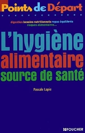Seller image for L'hygi?ne alimentaire source de sant? - Pascale Lapie for sale by Book Hmisphres