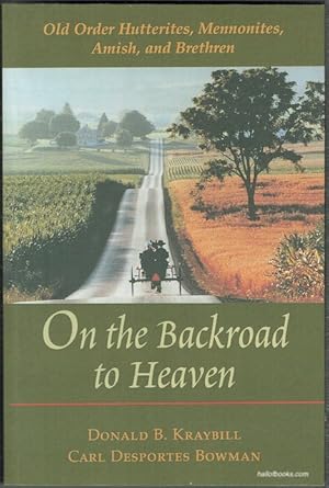On The Backroad To Heaven: Old Order Hutterites, Menmonites, Amish, And Brethren