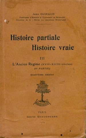 Image du vendeur pour Histoire partiale, histoire vraie Tome III : L'ancien r?gime - jean Guiraud mis en vente par Book Hmisphres