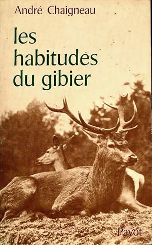 Les habitudes du gibier - Andr? Chaigneau