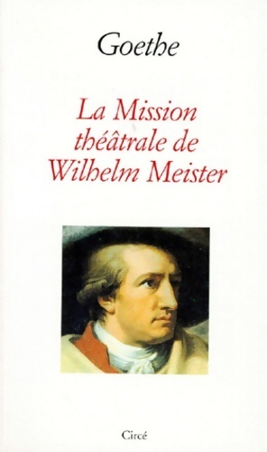 La mission théâtrale de Wilheim Meister - Johann Wolfgang Von Goethe