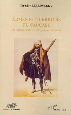 Armes et guerriers du Caucase - Iaroslav Lebedynsky