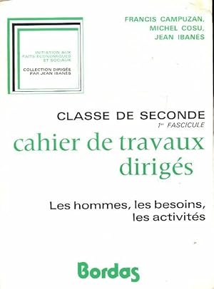 Les hommes, les besoins, les activitéd : Cahiers de travaux dirigés Seconde 1er fasicule - Collectif